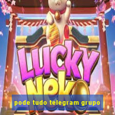 pode tudo telegram grupo